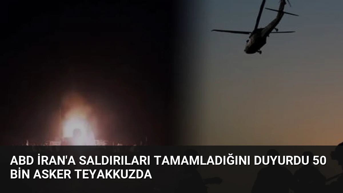 ABD İran’a Saldırıları Tamamladığını Duyurdu 50 Bin Asker Teyakkuzda