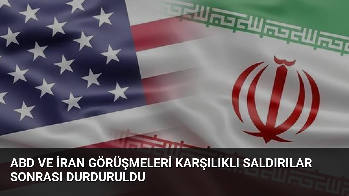ABD ve İran Görüşmeleri Karşılıklı Saldırılar Sonrası Durduruldu
