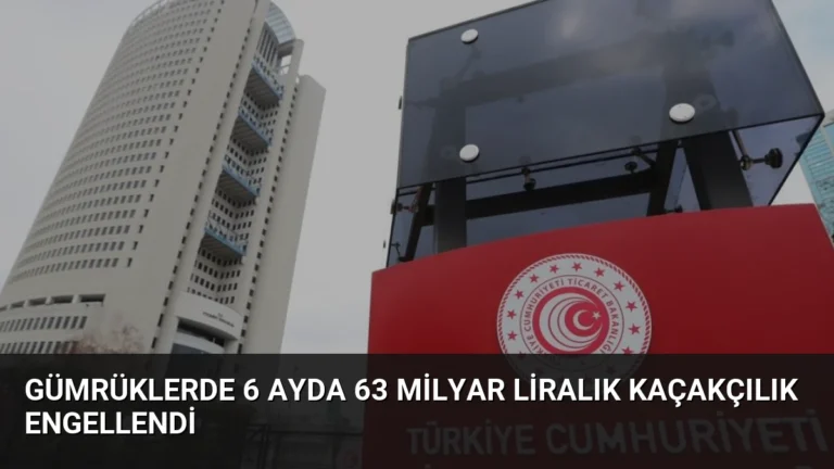 Gümrüklerde 6 Ayda 63 Milyar Liralık Kaçakçılık Engellendi