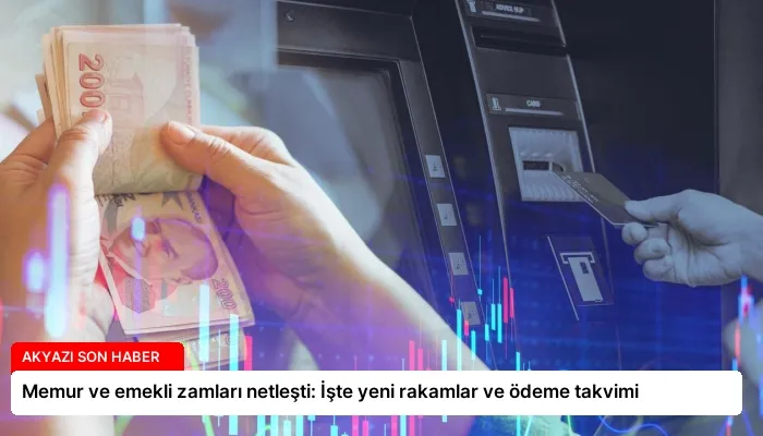 Memur ve emekli zamları netleşti: İşte yeni rakamlar ve ödeme takvimi