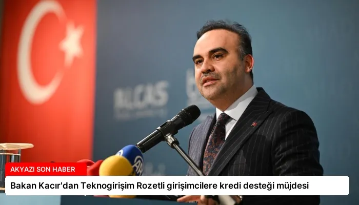 Bakan Kacır’dan Teknogirişim Rozetli girişimcilere kredi desteği müjdesi
