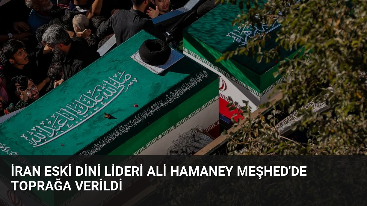 İran Eski Dini Lideri Ali Hamaney Meşhed’de Toprağa Verildi