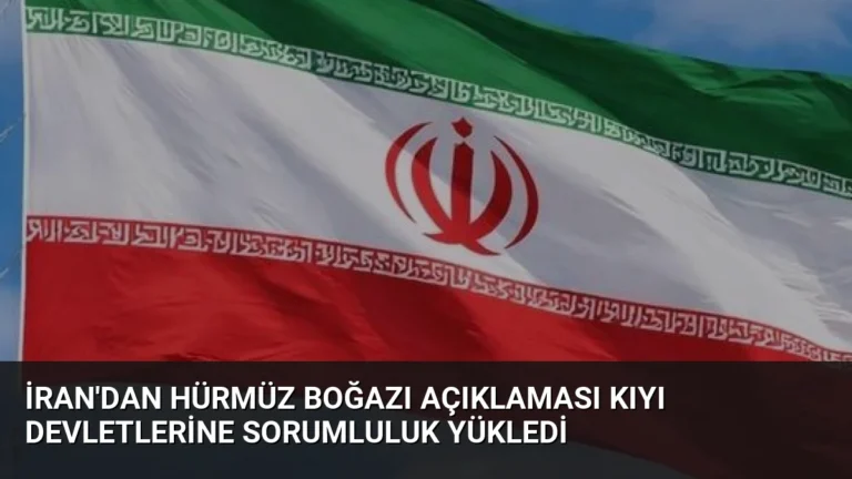 İran’dan Hürmüz Boğazı Açıklaması Kıyı Devletlerine Sorumluluk Yükledi