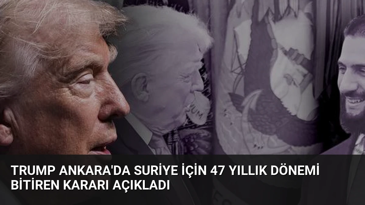 Trump Ankara’da Suriye için 47 yıllık dönemi bitiren kararı açıkladı