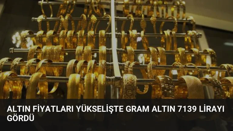 Altın Fiyatları Yükselişte Gram Altın 7139 Lirayı Gördü