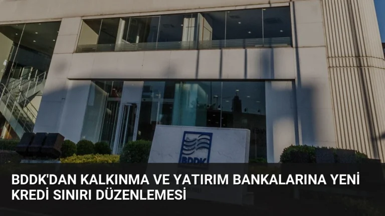 BDDK’dan Kalkınma ve Yatırım Bankalarına Yeni Kredi Sınırı Düzenlemesi
