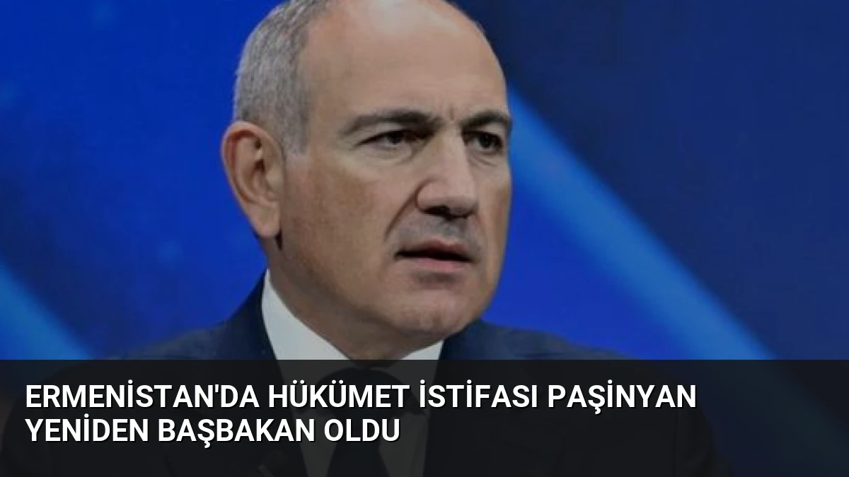 Ermenistan’da Hükümet İstifası Paşinyan Yeniden Başbakan Oldu