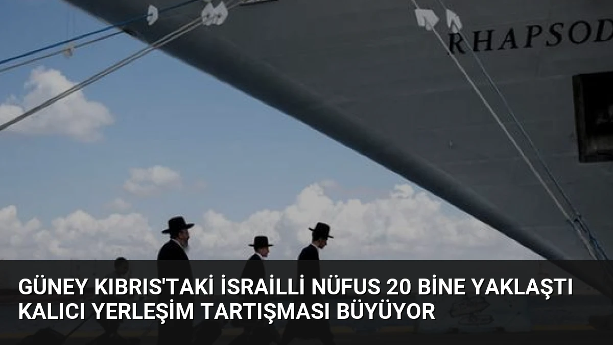Güney Kıbrıs’taki İsrailli Nüfus 20 Bine Yaklaştı Kalıcı Yerleşim Tartışması Büyüyor