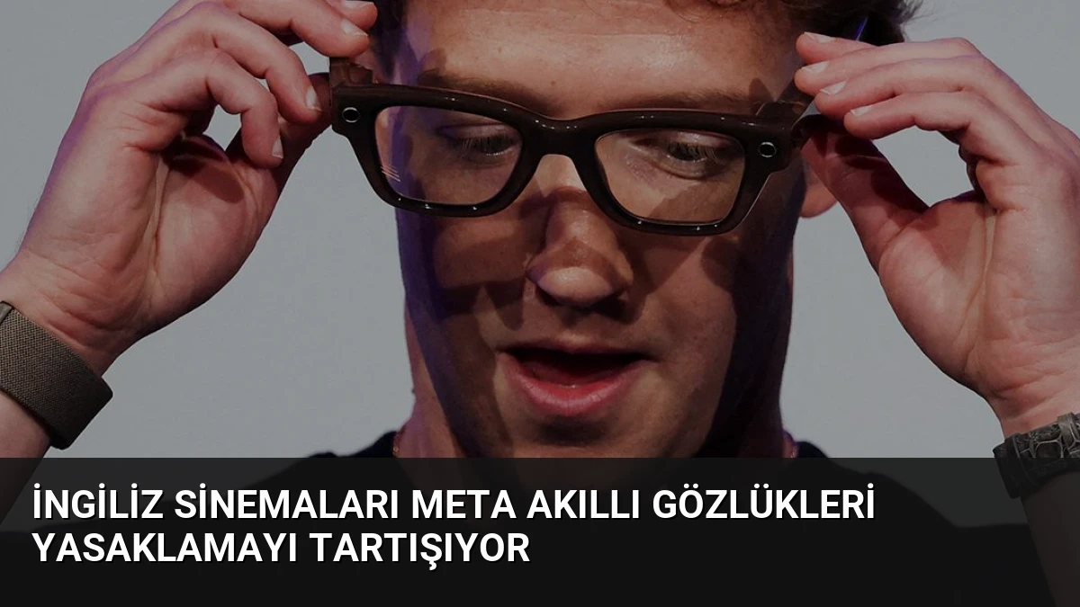 İngiliz Sinemaları Meta Akıllı Gözlükleri Yasaklamayı Tartışıyor