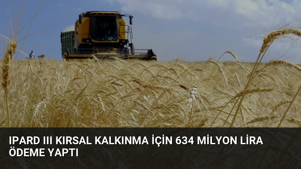 IPARD III Kırsal Kalkınma İçin 634 Milyon Lira Ödeme Yaptı
