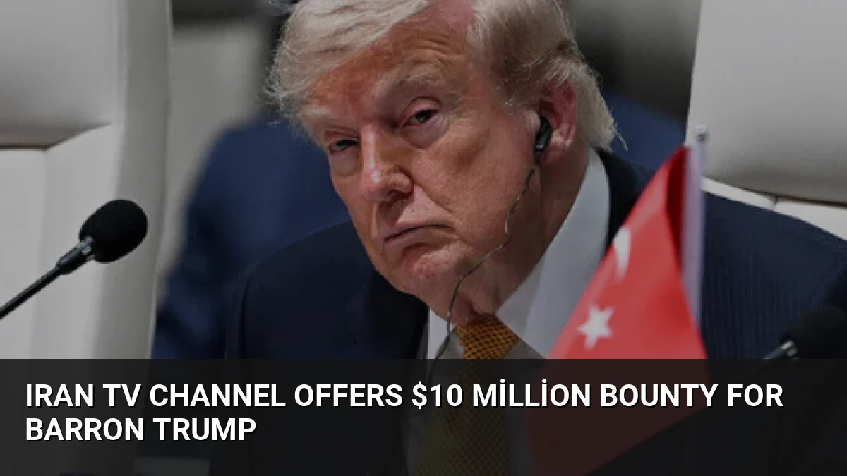 Iran TV Channel Offers $10 Million Bounty for Barron Trump