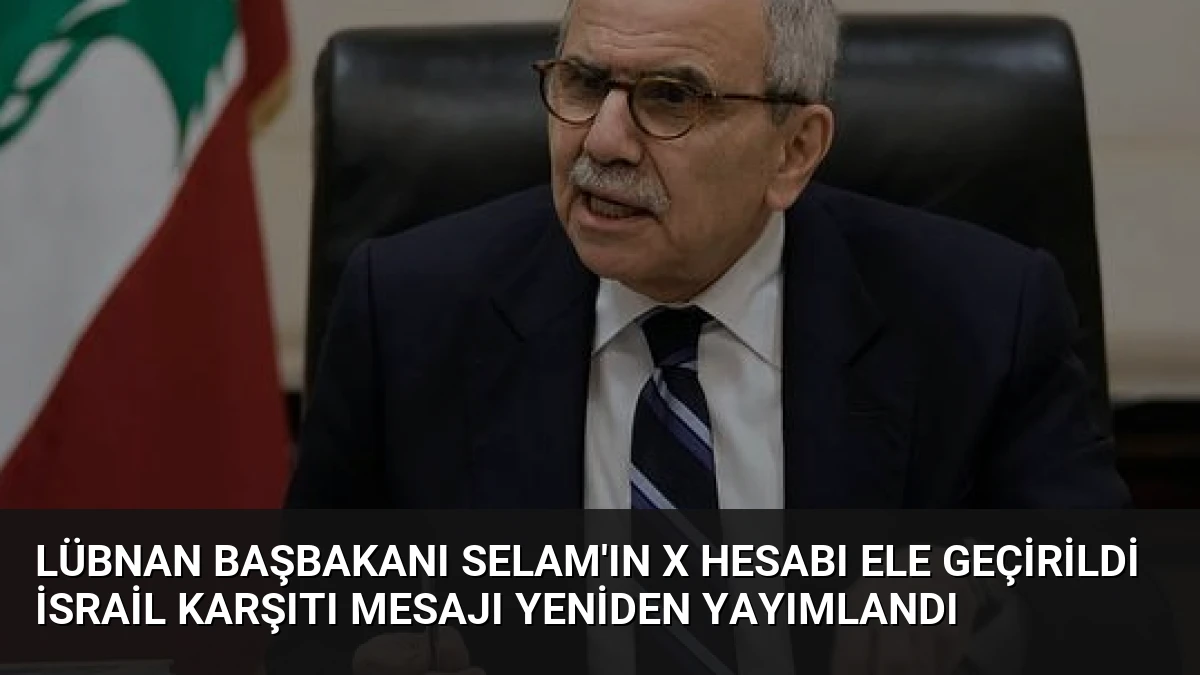 Lübnan Başbakanı Selam’ın X Hesabı Ele Geçirildi İsrail Karşıtı Mesajı Yeniden Yayımlandı