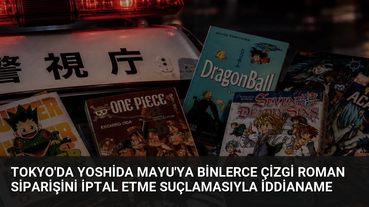 Tokyo’da Yoshida Mayu’ya Binlerce Çizgi Roman Siparişini İptal Etme Suçlamasıyla İddianame