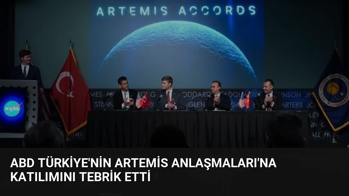 ABD Türkiye’nin Artemis Anlaşmaları’na Katılımını Tebrik Etti