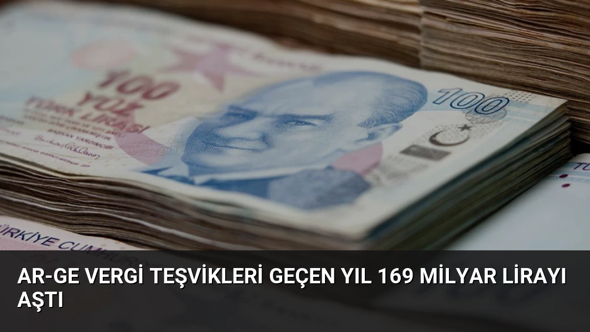 AR-GE Vergi Teşvikleri Geçen Yıl 169 Milyar Lirayı Aştı