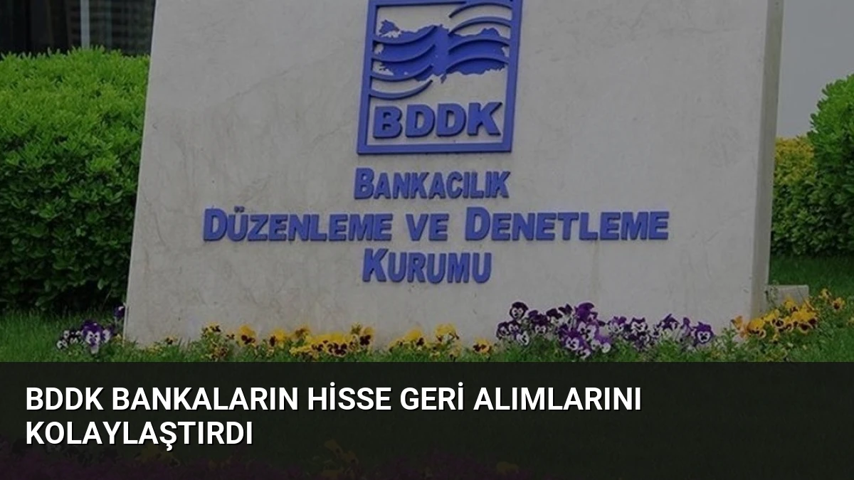 BDDK Bankaların Hisse Geri Alımlarını Kolaylaştırdı