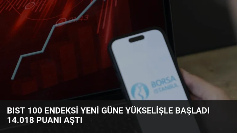 BIST 100 Endeksi Yeni Güne Yükselişle Başladı 14.018 Puanı Aştı