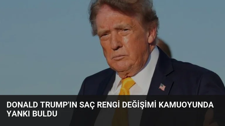 Donald Trump’ın Saç Rengi Değişimi Kamuoyunda Yankı Buldu
