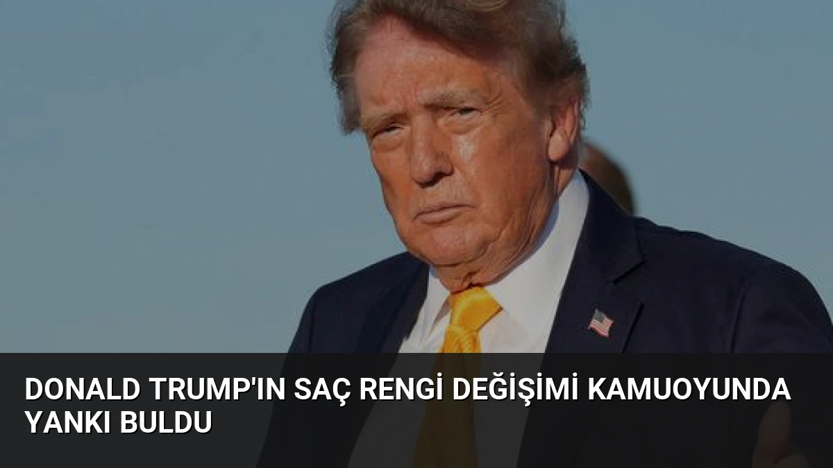 Donald Trump’ın Saç Rengi Değişimi Kamuoyunda Yankı Buldu