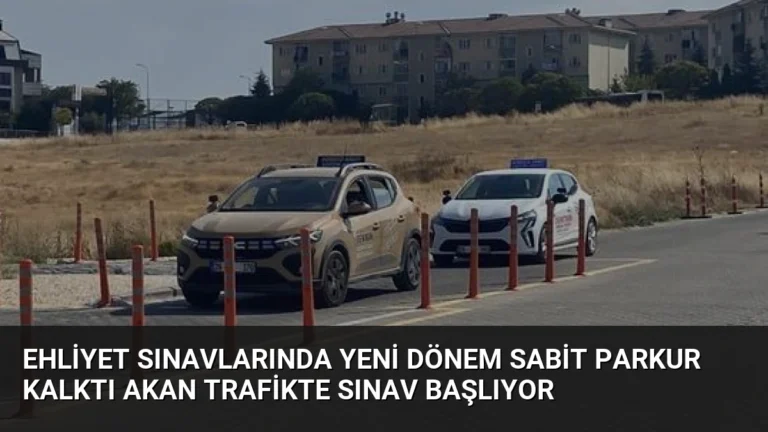 Ehliyet Sınavlarında Yeni Dönem Sabit Parkur Kalktı Akan Trafikte Sınav Başlıyor