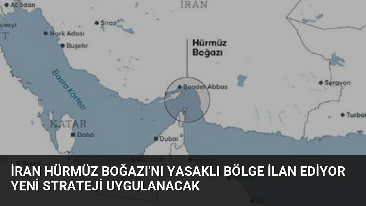 İran Hürmüz Boğazı’nı Yasaklı Bölge İlan Ediyor Yeni Strateji Uygulanacak