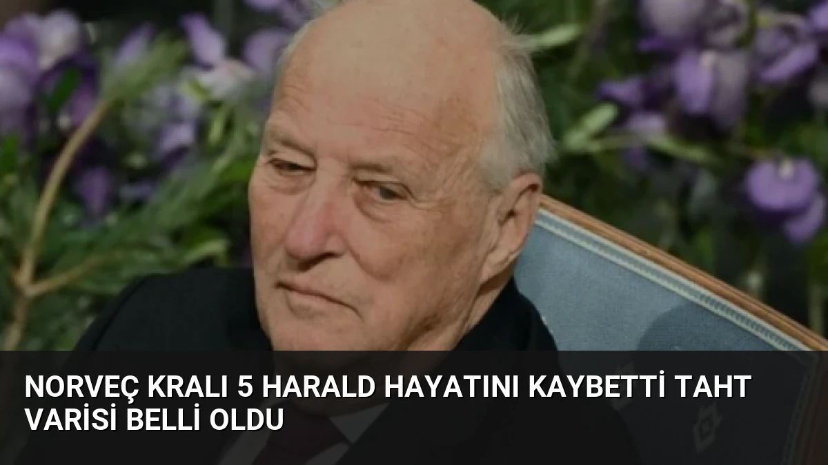 Norveç Kralı 5 Harald Hayatını Kaybetti Taht Varisi Belli Oldu