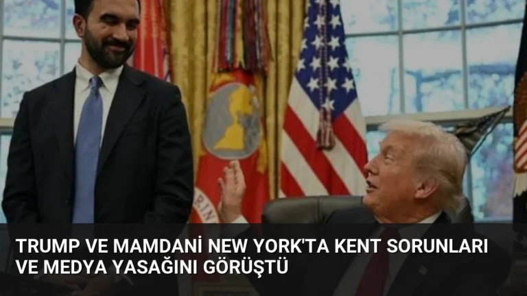 Trump ve Mamdani New York’ta Kent Sorunları ve Medya Yasağını Görüştü
