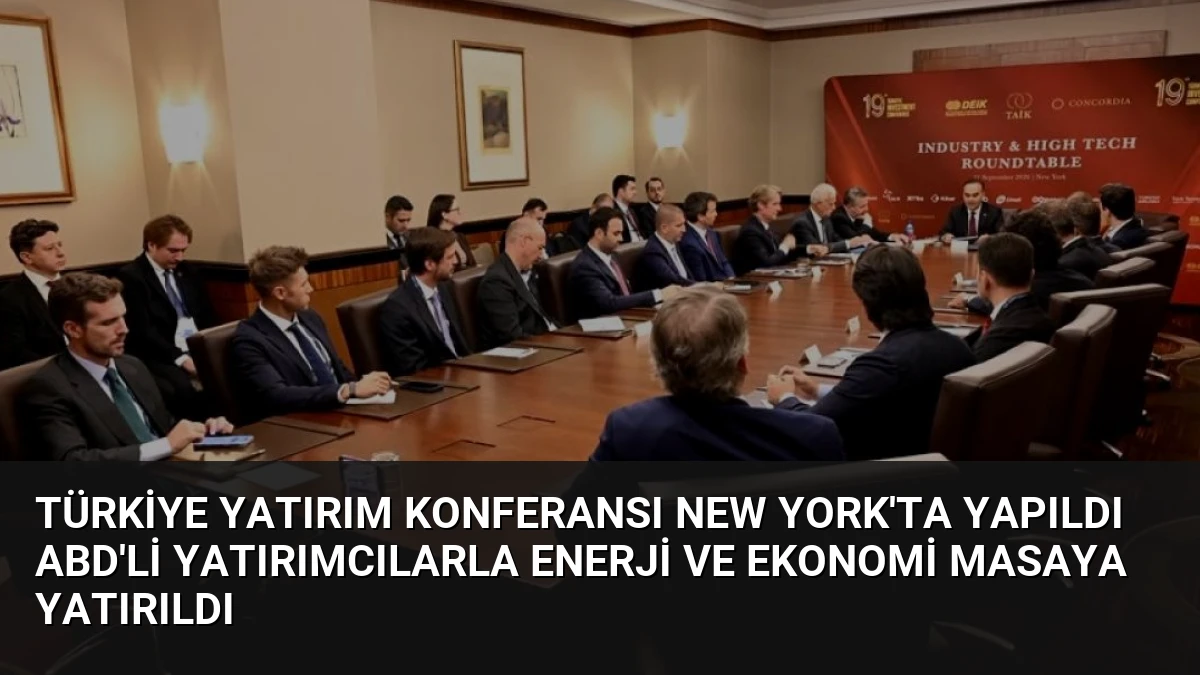 Türkiye Yatırım Konferansı New York’ta Yapıldı ABD’li Yatırımcılarla Enerji ve Ekonomi Masaya Yatırıldı