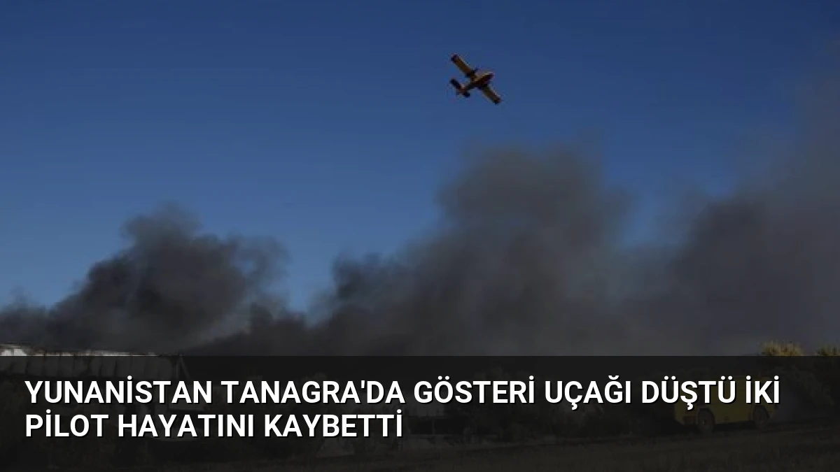 Yunanistan Tanagra’da Gösteri Uçağı Düştü İki Pilot Hayatını Kaybetti