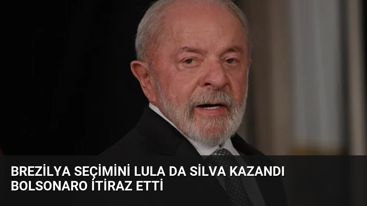 Brezilya Seçimini Lula Da Silva Kazandı Bolsonaro İtiraz Etti
