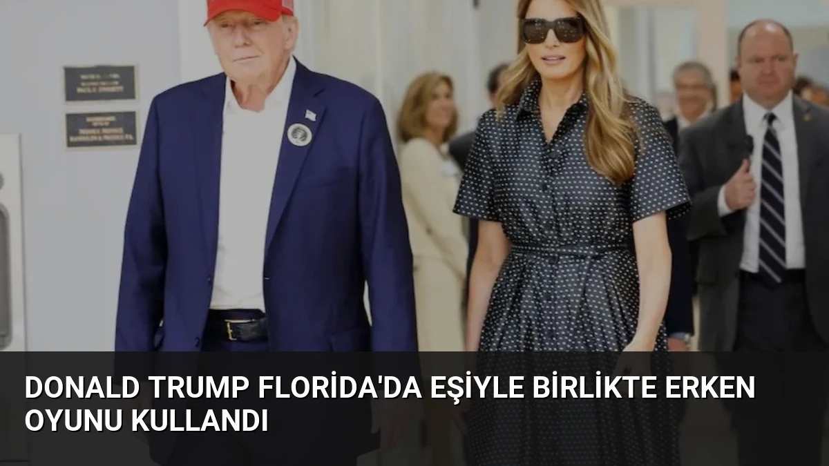 Donald Trump Florida’da Eşiyle Birlikte Erken Oyunu Kullandı
