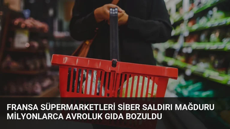 Fransa Süpermarketleri Siber Saldırı Mağduru Milyonlarca Avroluk Gıda Bozuldu
