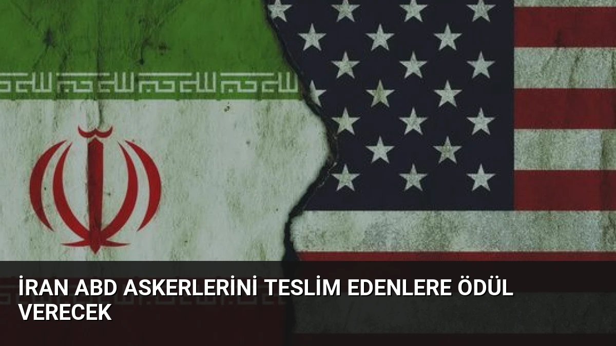 İran ABD Askerlerini Teslim Edenlere Ödül Verecek