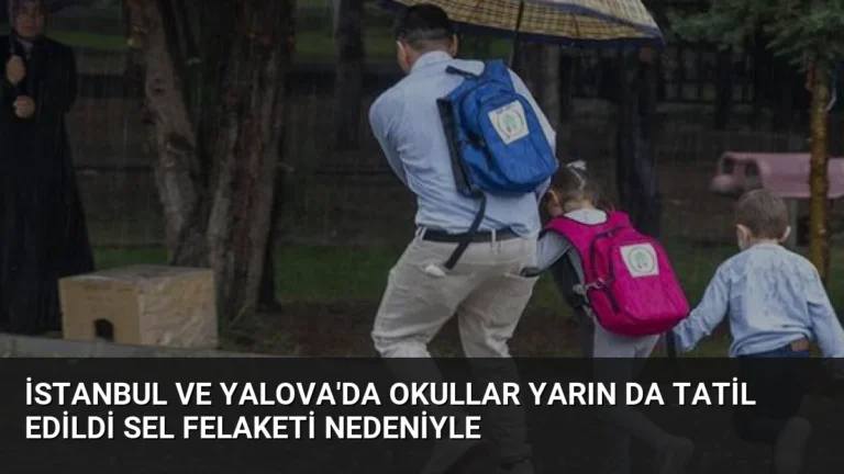 İstanbul ve Yalova’da Okullar Yarın Da Tatil Edildi Sel Felaketi Nedeniyle