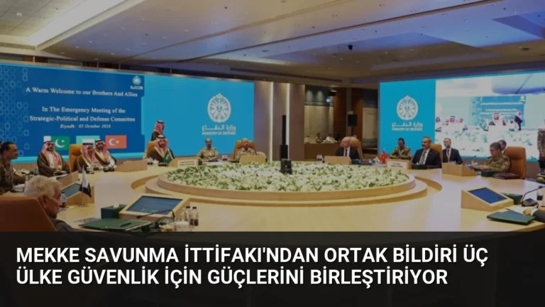 Mekke Savunma İttifakı’ndan Ortak Bildiri Üç Ülke Güvenlik İçin Güçlerini Birleştiriyor