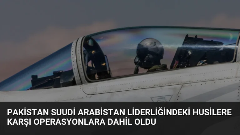 Pakistan Suudi Arabistan Liderliğindeki Husilere Karşı Operasyonlara Dahil Oldu