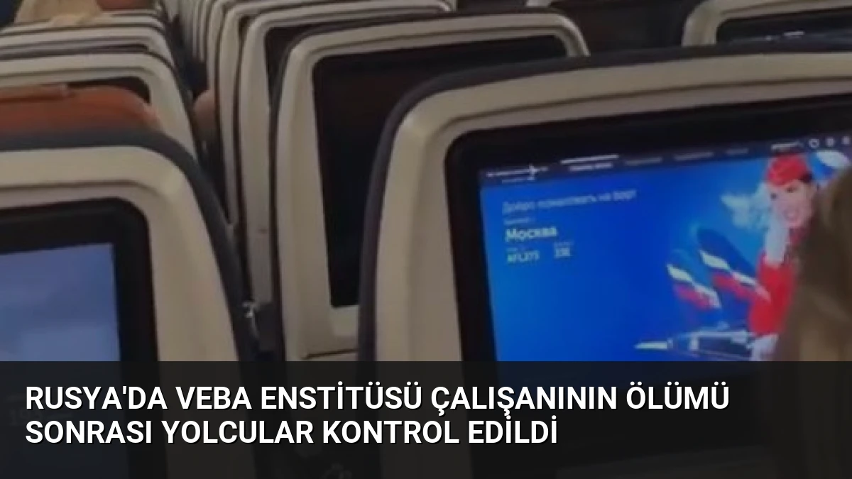 Rusya’da Veba Enstitüsü Çalışanının Ölümü Sonrası Yolcular Kontrol Edildi
