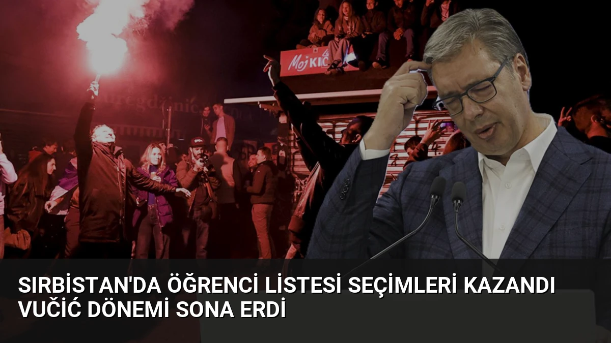 Sırbistan’da Öğrenci Listesi Seçimleri Kazandı Vučić Dönemi Sona Erdi