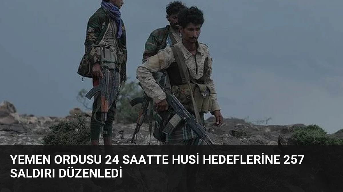 Yemen Ordusu 24 Saatte Husi Hedeflerine 257 Saldırı Düzenledi